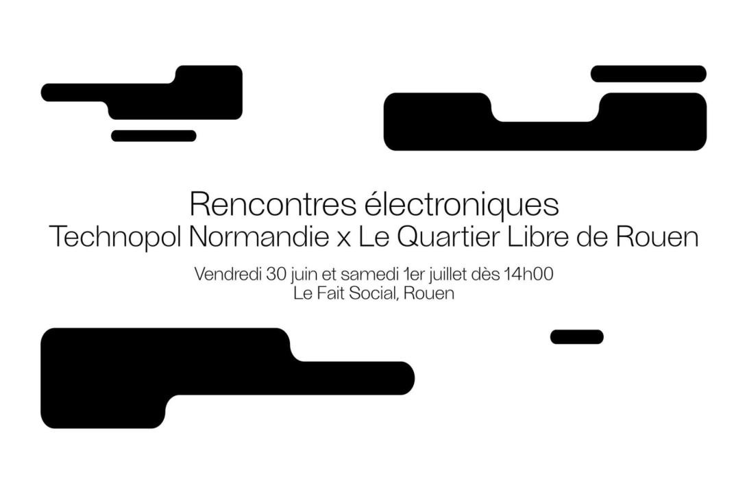 Rencontres électroniques Technopol Normandie x Le Quartier Libre de Rouen